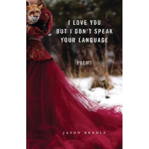 I Love You But I Don't Speak Your Language: Poems