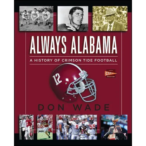 Always Alabama: A History of Crimson Tide Football