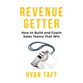 Revenuegetter: How to Build and Coach Sales Teams That Win