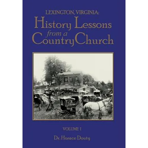 Lexington, Virginia: History Lessons from a Country Church Volume 1