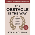 The Obstacle Is the Way Expanded 10th Anniversary Edition: The Timeless Art of Turning Trials Into Triumph
