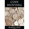 Coin Hunting Made Easy: Finding Silver, Gold and Other Rare Valuable Coins for Profit and Fun