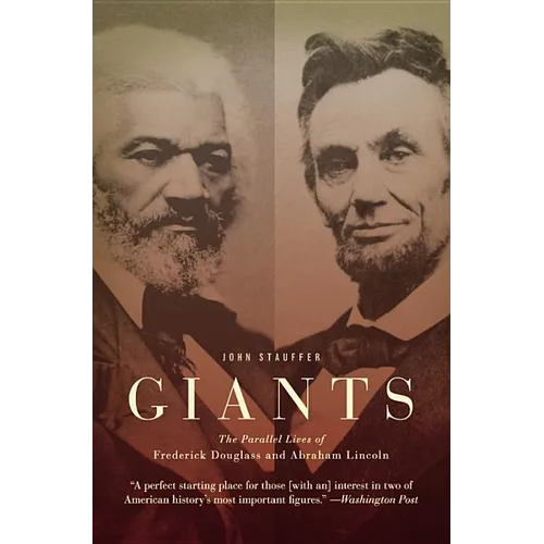 Giants: The Parallel Lives of Frederick Douglass and Abraham Lincoln