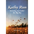 Kathy Run: Growing Up Under the Big Sky