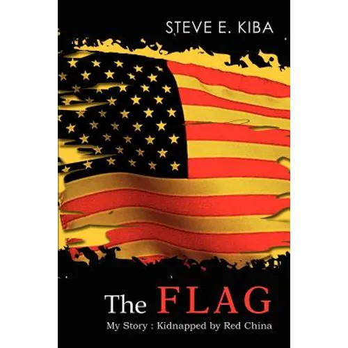 The Flag: My Story: Kidnapped by Red China