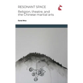 Resonant Space: Religion, Theatre, and the Chinese Martial Arts
