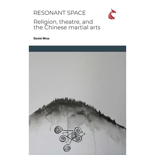 Resonant Space: Religion, Theatre, and the Chinese Martial Arts