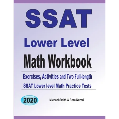 SSAT Lower Level Math Workbook: Math Exercises, Activities, and Two Full-Length SSAT Lower Level Math Practice Tests