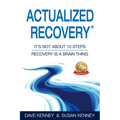 Actualized Recovery(R): It's Not About 12-Steps Recovery is a Brain Thing