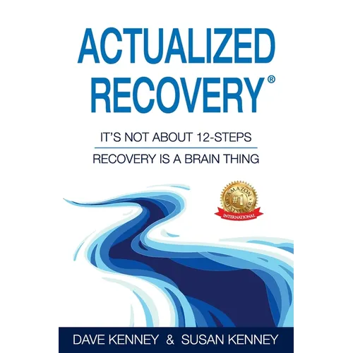 Actualized Recovery(R): It's Not About 12-Steps Recovery is a Brain Thing