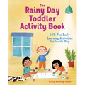 The Rainy Day Toddler Activity Book: 100+ Fun Early Learning Activities for Inside Play
