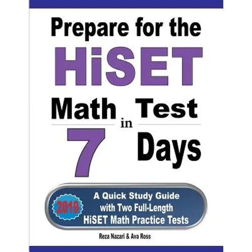 Prepare for the HiSET Math Test in 7 Days: A Quick Study Guide with Two Full-Length HiSET Math Practice Tests