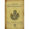 The Experience of Rev.Thomas H. Jones: Who Was A Slave For Forty-Three Years