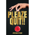 Pleaze Quit!!