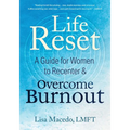 Life Reset: A Guide for Women to Recenter & Overcome Burnout
