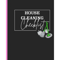 House Cleaning Checklist: Plan and Manage Your Housekeeping Chores With Ease and Confidence