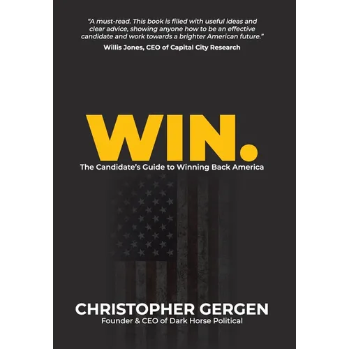 Win.: The Candidate's Guide to Winning Back America