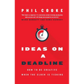 Ideas on a Deadline: How to Be Creative When the Clock is Ticking