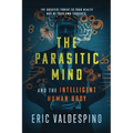 The Parasitic Mind: And The Intelligent Human Body