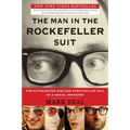 The Man in the Rockefeller Suit: The Astonishing Rise and Spectacular Fall of a Serial Impostor