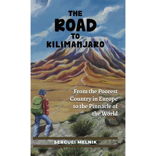 The Road to Kilimanjaro: From the Poorest Country in Europe to the Pinnacle of the World