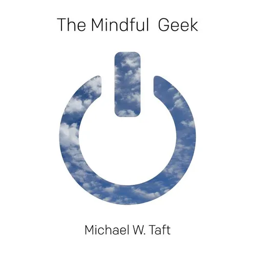 The Mindful Geek: Secular Meditation for Smart Skeptics