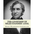 The Courtship of Miles Standish (1858). By: Henry Wadsworth Longfellow: (Original Classics)