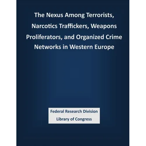 The Nexus Among Terrorists, Narcotics Traffickers, Weapons Proliferators, and Organized Crime Networks in Western Europe