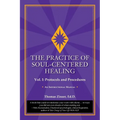 The Practice of Soul-Centered Healing - Vol. I: Protocols and Procedures
