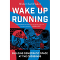 Wake Up Running: Building Democratic Space at the Crossings