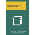 The Philosophy Of Gabriel Marcel