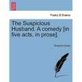 The Suspicious Husband. a Comedy [In Five Acts, in Prose].