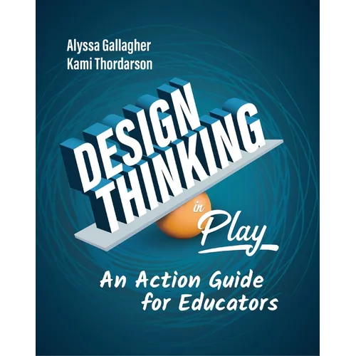Design Thinking in Play: An Action Guide for Educators