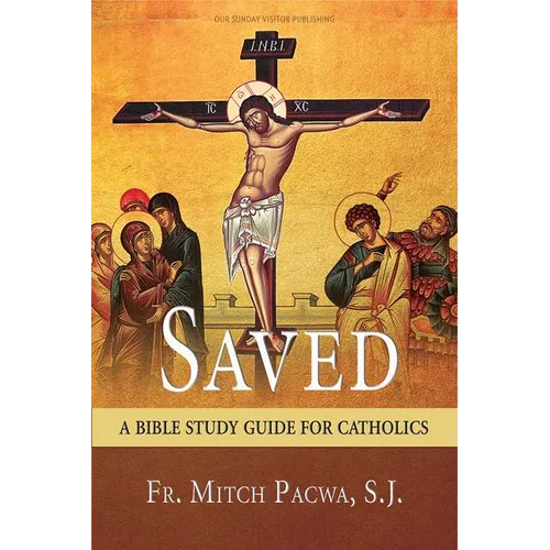 Saved: A Bible Study Guide for Catholics