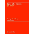 Space is the machine: A configurational theory of architecture