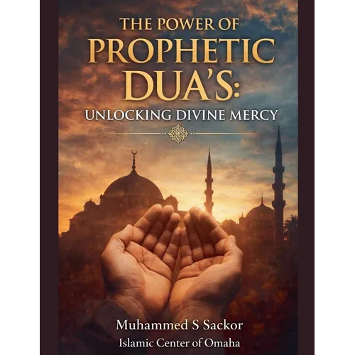 The Power of Prophetic Dua's: Unlocking Divine Mercy
