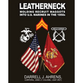Leatherneck: Molding Recruit Maggots into U.S. Marines in the 1950s