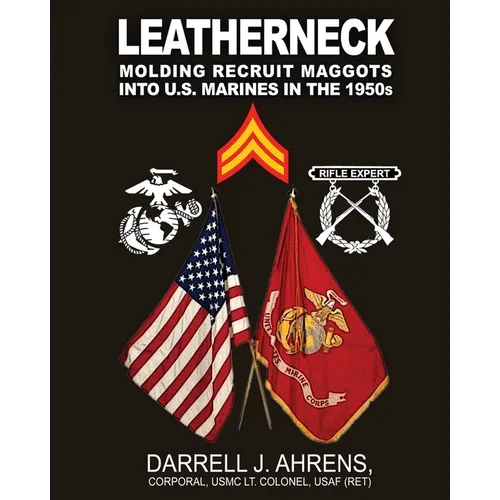 Leatherneck: Molding Recruit Maggots into U.S. Marines in the 1950s