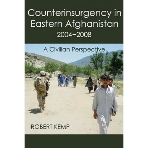 Counterinsurgency in Eastern Afghanistan 2004-2008: A Civilian Perspective