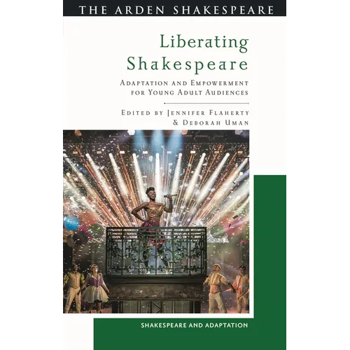 Liberating Shakespeare: Adaptation and Empowerment for Young Adult Audiences