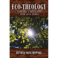 Eco-Theology: Toward a Religion for our Times