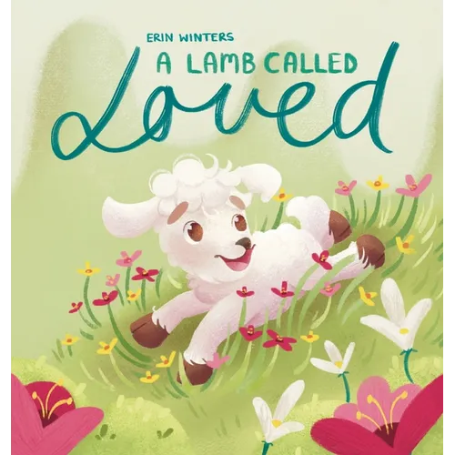 A Lamb Called Loved (A Children's Picture Book Based on Psalm 23)