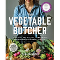 The Vegetable Butcher: How to Select, Prep, Slice, Dice, and Masterfully Cook Vegetables from Artichokes to Zucchini