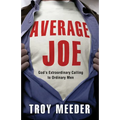 Average Joe: God's Extraordinary Calling to Ordinary Men