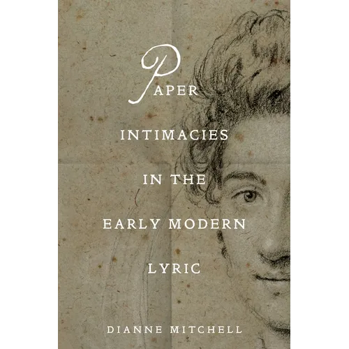 Paper Intimacies in the Early Modern Lyric