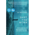 Shift the Work: The Revolutionary Science of Moving from Apathetic to All in Using Your Head, Heart and Gut