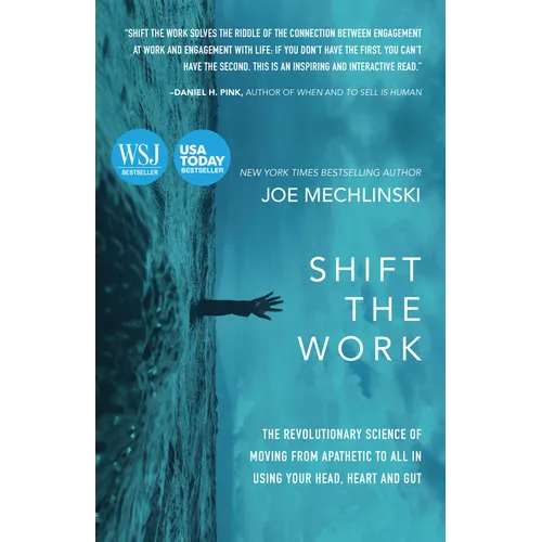 Shift the Work: The Revolutionary Science of Moving from Apathetic to All in Using Your Head, Heart and Gut