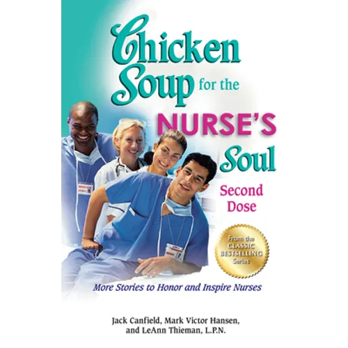 Chicken Soup for the Nurse's Soul: Second Dose: More Stories to Honor and Inspire Nurses