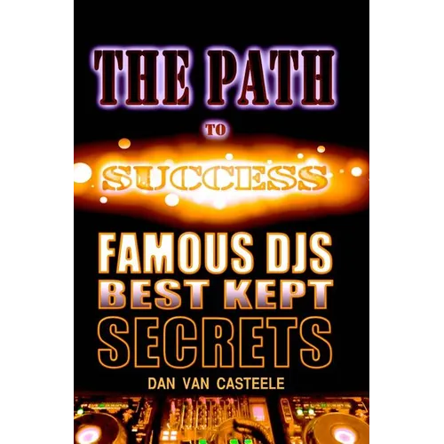 The Path to Success: Famous DJs Best Kept Secrets