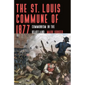The St. Louis Commune of 1877: Communism in the Heartland
